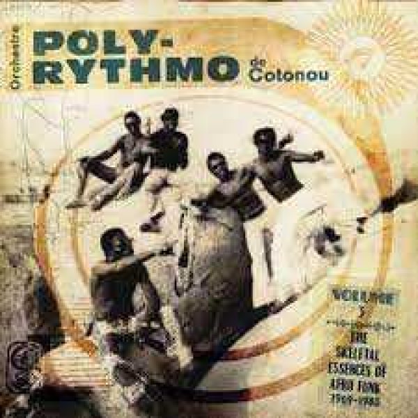 Orchestre Poly-Rythmo De Cotonou— Volume Three: The Skeletal Essences of Afro Funk 1969-1980