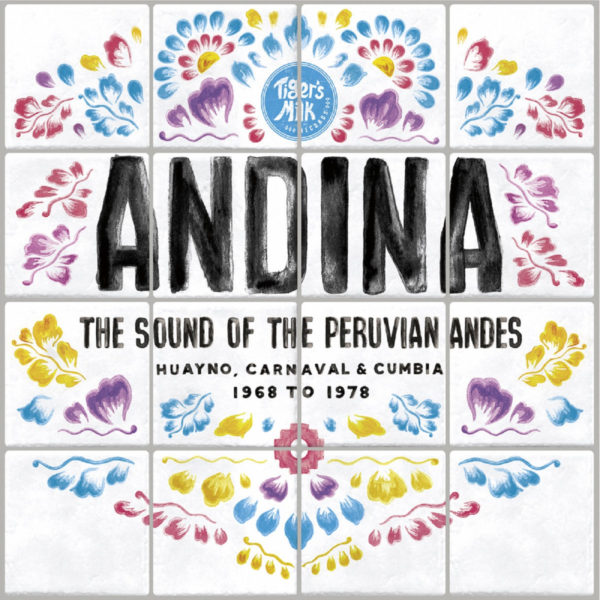 Andina: The Sound of the Peruvian Andes, Huayno, Carnaval and Cumbia 1968 to 1978