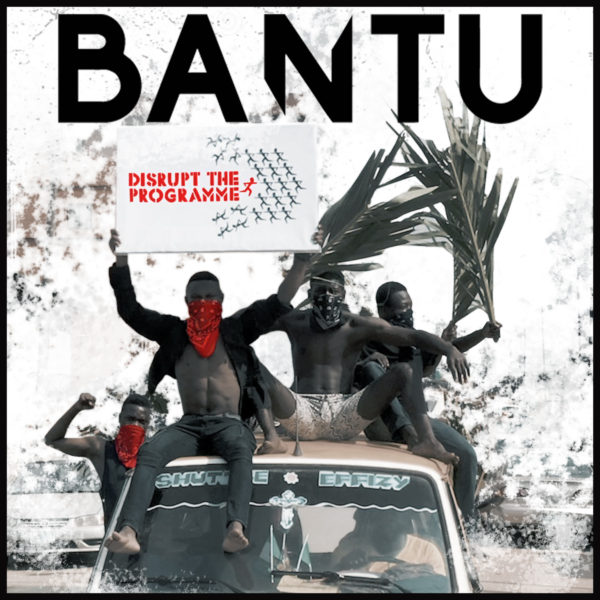 BANTU Returns with New Video: “Disrupt the Programme”