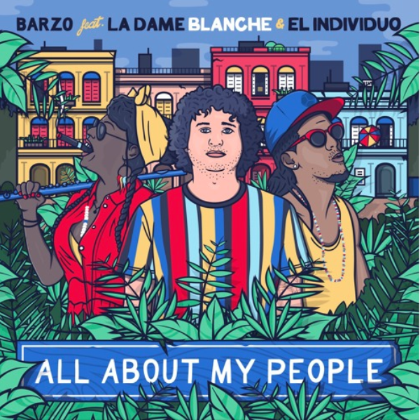 Costa Rica Meets Cuba on “All About My People” By Barzo, La Dame Blanche and El Individuo