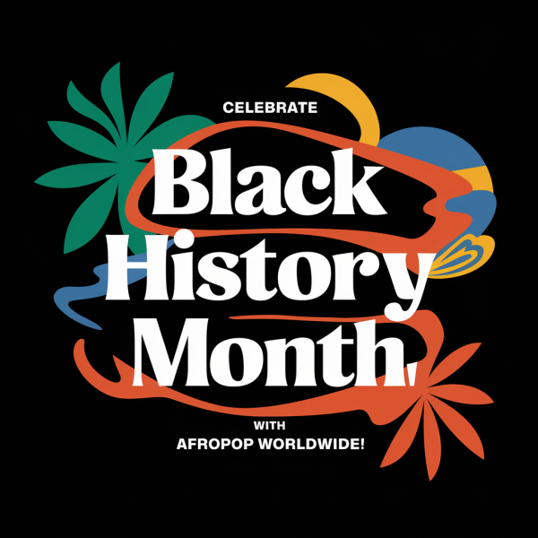 Celebrate Black History Month with Afropop’s Exciting Lineup of Audio Programs